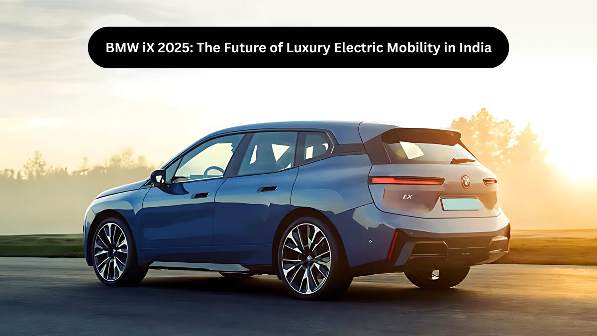 BMW iX 2025 The Future of Luxury Electric Mobility in India